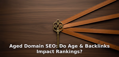 Aged Domain SEO: Do Age & Backlinks Impact Rankings?